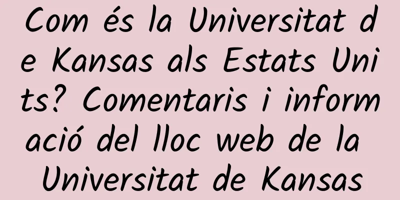 Com és la Universitat de Kansas als Estats Units? Comentaris i informació del lloc web de la Universitat de Kansas