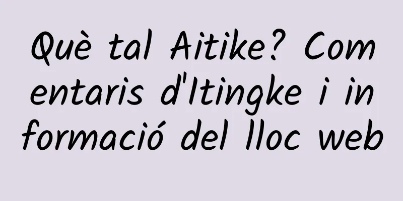 Què tal Aitike? Comentaris d'Itingke i informació del lloc web