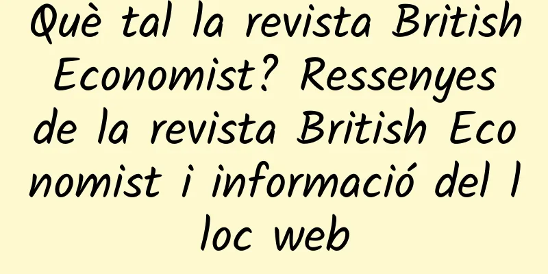 Què tal la revista British Economist? Ressenyes de la revista British Economist i informació del lloc web
