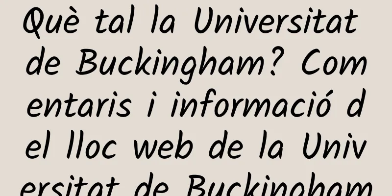 Què tal la Universitat de Buckingham? Comentaris i informació del lloc web de la Universitat de Buckingham