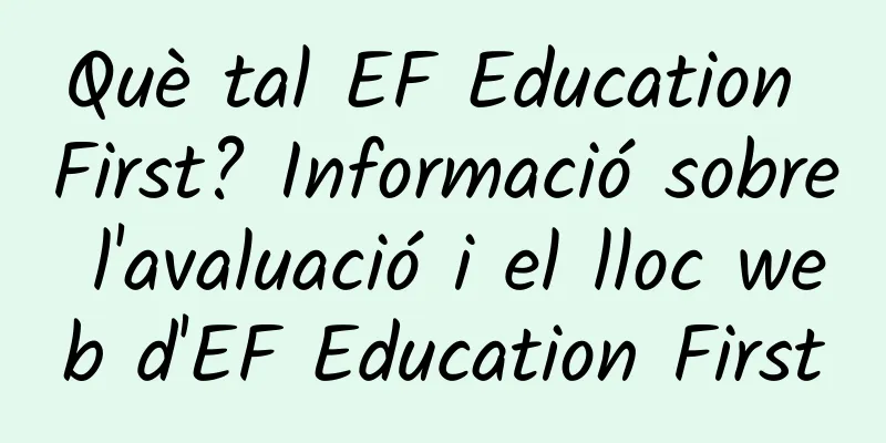Què tal EF Education First? Informació sobre l'avaluació i el lloc web d'EF Education First
