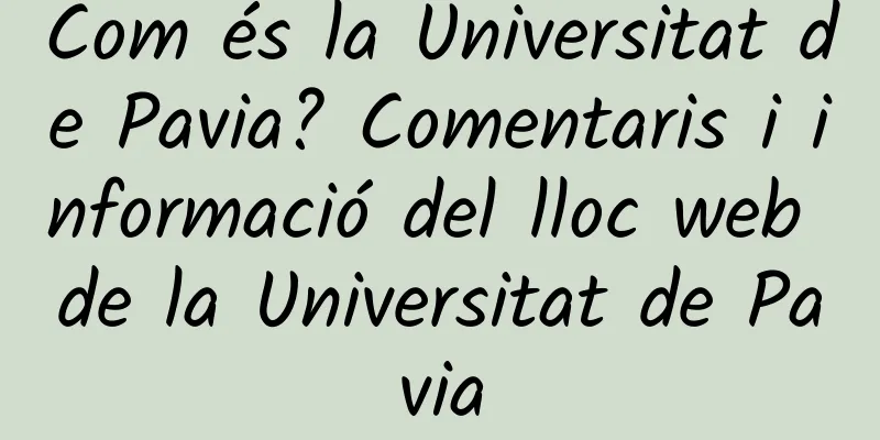 Com és la Universitat de Pavia? Comentaris i informació del lloc web de la Universitat de Pavia