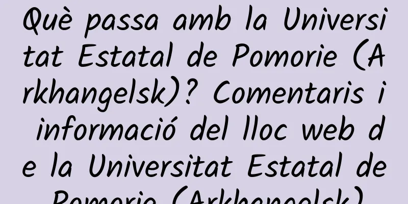 Què passa amb la Universitat Estatal de Pomorie (Arkhangelsk)? Comentaris i informació del lloc web de la Universitat Estatal de Pomorie (Arkhangelsk).