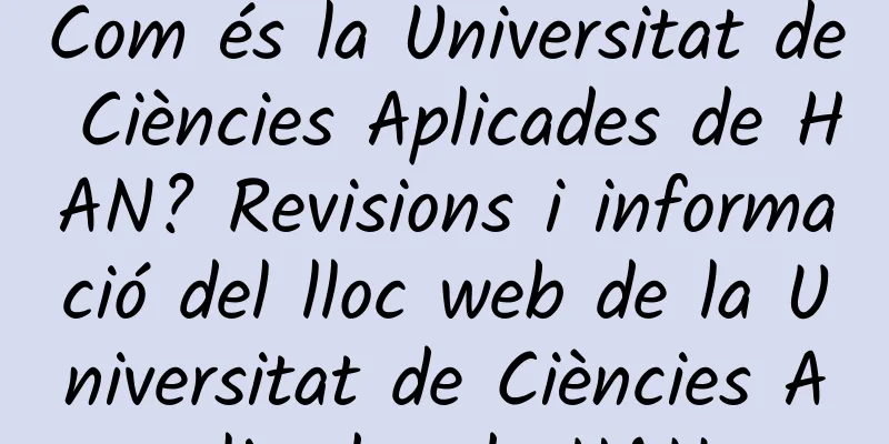 Com és la Universitat de Ciències Aplicades de HAN? Revisions i informació del lloc web de la Universitat de Ciències Aplicades de HAN