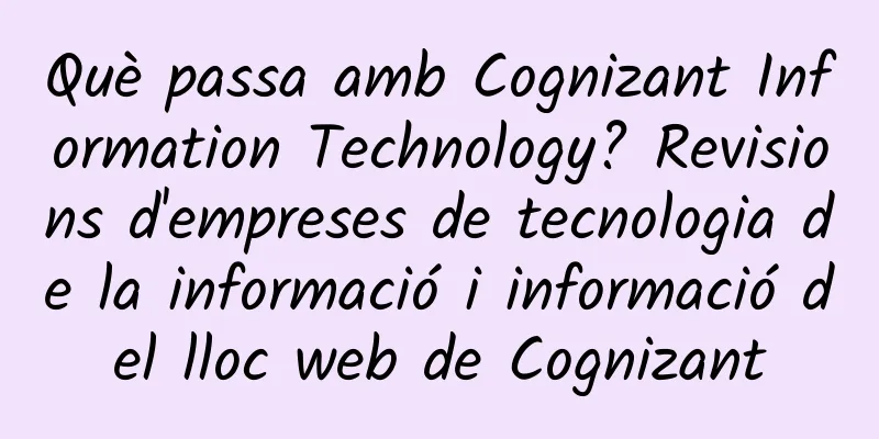 Què passa amb Cognizant Information Technology? Revisions d'empreses de tecnologia de la informació i informació del lloc web de Cognizant