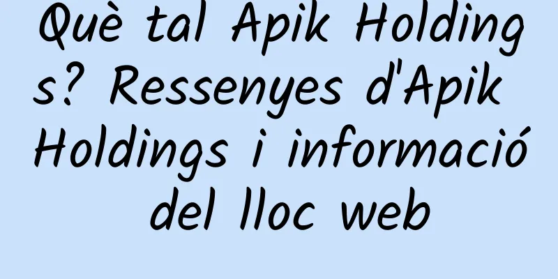 Què tal Apik Holdings? Ressenyes d'Apik Holdings i informació del lloc web