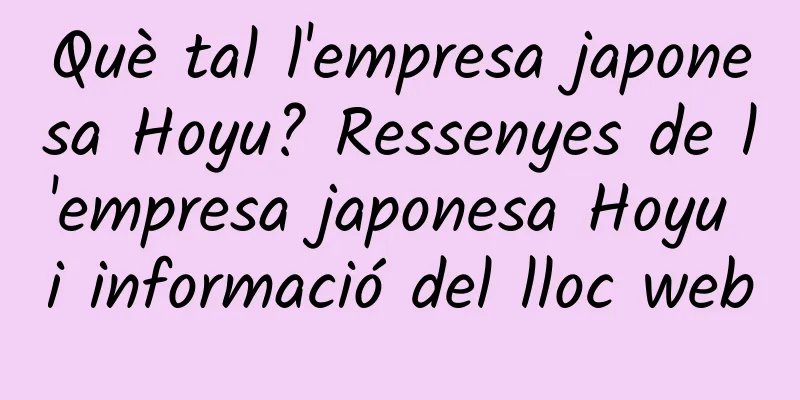 Què tal l'empresa japonesa Hoyu? Ressenyes de l'empresa japonesa Hoyu i informació del lloc web