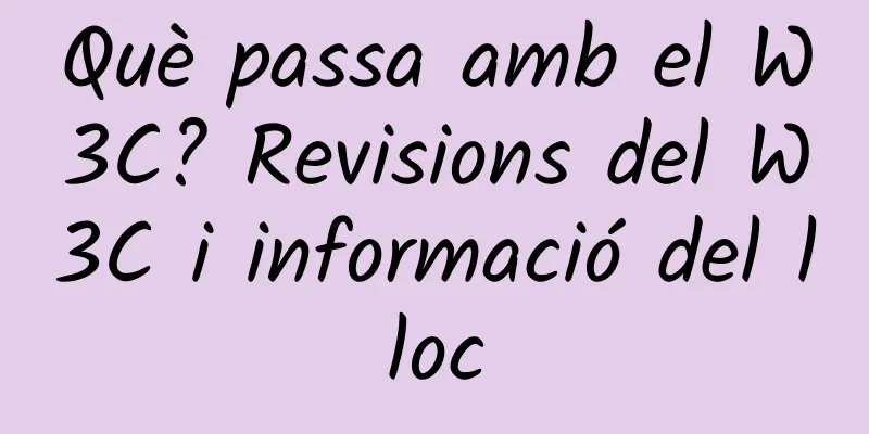 Què passa amb el W3C? Revisions del W3C i informació del lloc