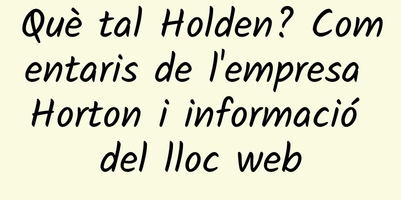 Què tal Holden? Comentaris de l'empresa Horton i informació del lloc web