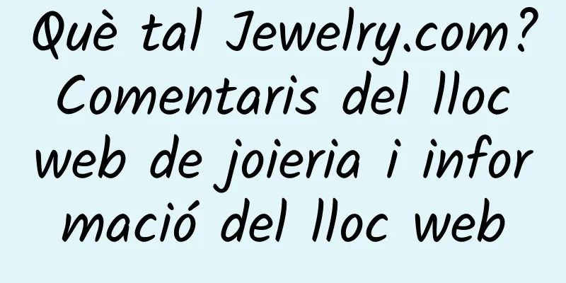 Què tal Jewelry.com? Comentaris del lloc web de joieria i informació del lloc web
