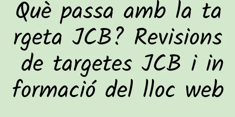 Què passa amb la targeta JCB? Revisions de targetes JCB i informació del lloc web