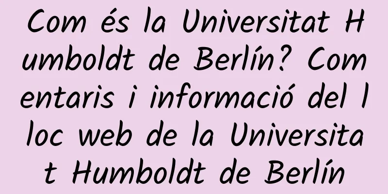 Com és la Universitat Humboldt de Berlín? Comentaris i informació del lloc web de la Universitat Humboldt de Berlín