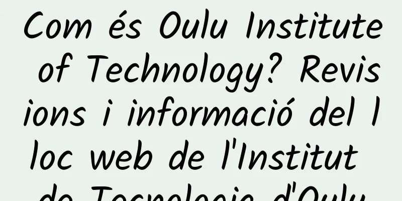 Com és Oulu Institute of Technology? Revisions i informació del lloc web de l'Institut de Tecnologia d'Oulu