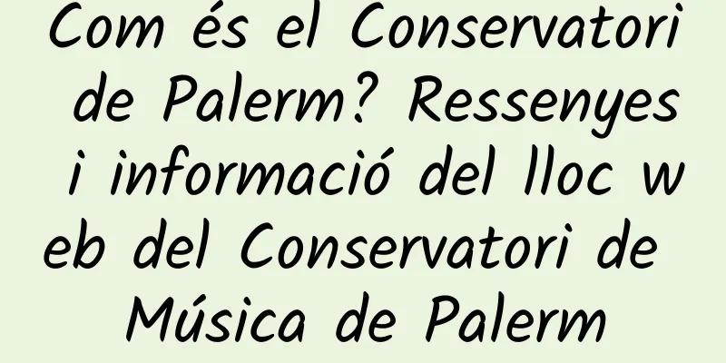 Com és el Conservatori de Palerm? Ressenyes i informació del lloc web del Conservatori de Música de Palerm