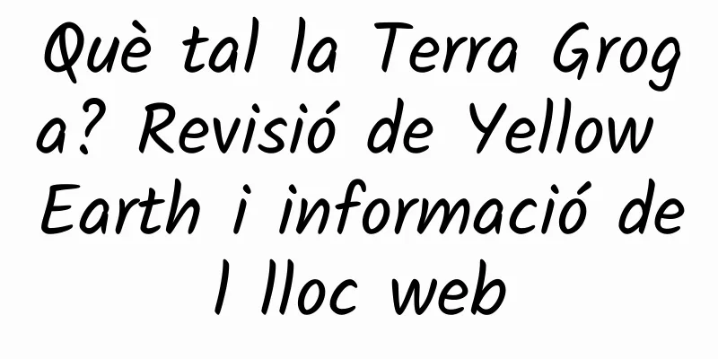Què tal la Terra Groga? Revisió de Yellow Earth i informació del lloc web