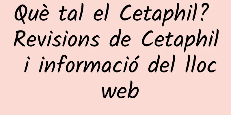 Què tal el Cetaphil? Revisions de Cetaphil i informació del lloc web