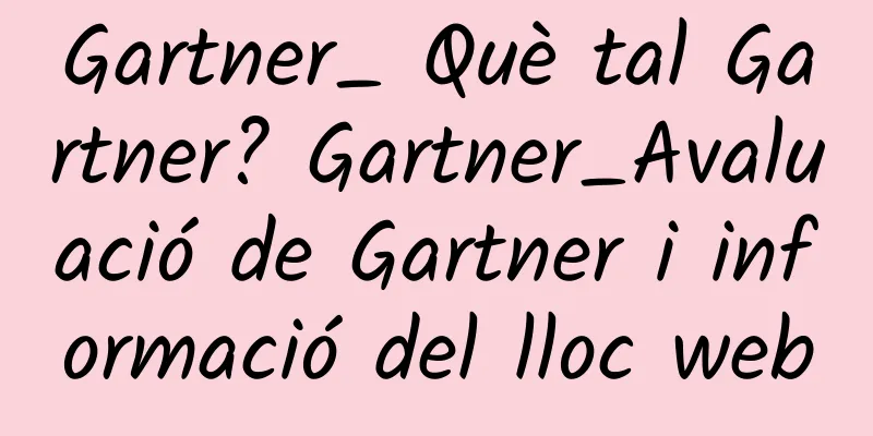 Gartner_ Què tal Gartner? Gartner_Avaluació de Gartner i informació del lloc web