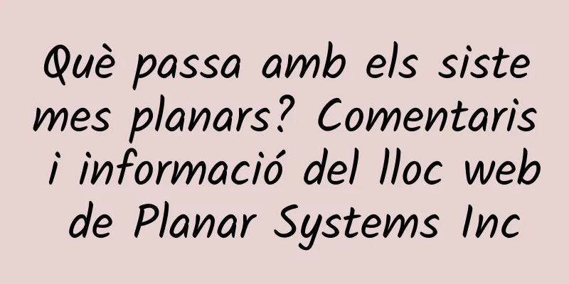 Què passa amb els sistemes planars? Comentaris i informació del lloc web de Planar Systems Inc