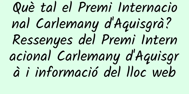 Què tal el Premi Internacional Carlemany d'Aquisgrà? Ressenyes del Premi Internacional Carlemany d'Aquisgrà i informació del lloc web
