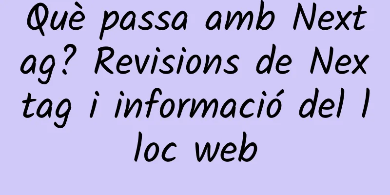 Què passa amb Nextag? Revisions de Nextag i informació del lloc web