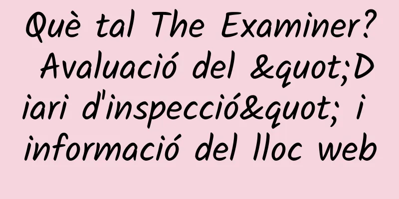 Què tal The Examiner? Avaluació del "Diari d'inspecció" i informació del lloc web