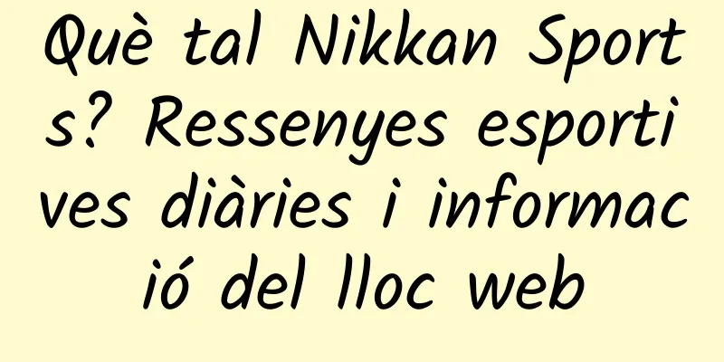 Què tal Nikkan Sports? Ressenyes esportives diàries i informació del lloc web