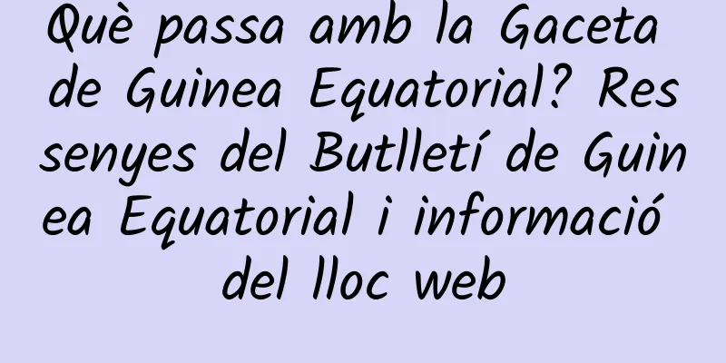 Què passa amb la Gaceta de Guinea Equatorial? Ressenyes del Butlletí de Guinea Equatorial i informació del lloc web