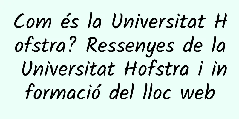 Com és la Universitat Hofstra? Ressenyes de la Universitat Hofstra i informació del lloc web