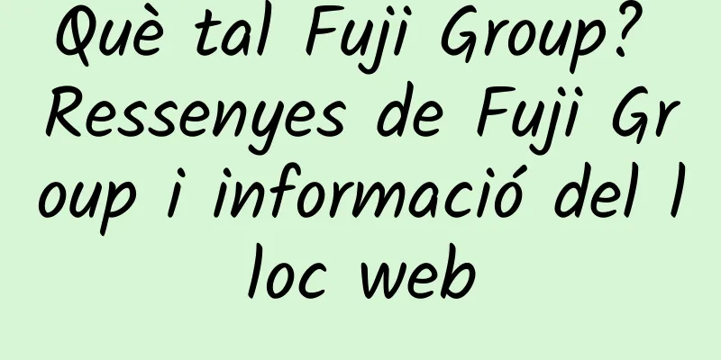Què tal Fuji Group? Ressenyes de Fuji Group i informació del lloc web