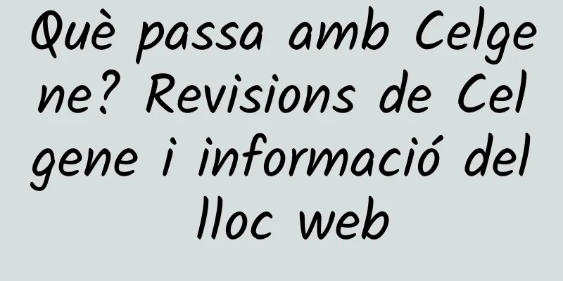 Què passa amb Celgene? Revisions de Celgene i informació del lloc web