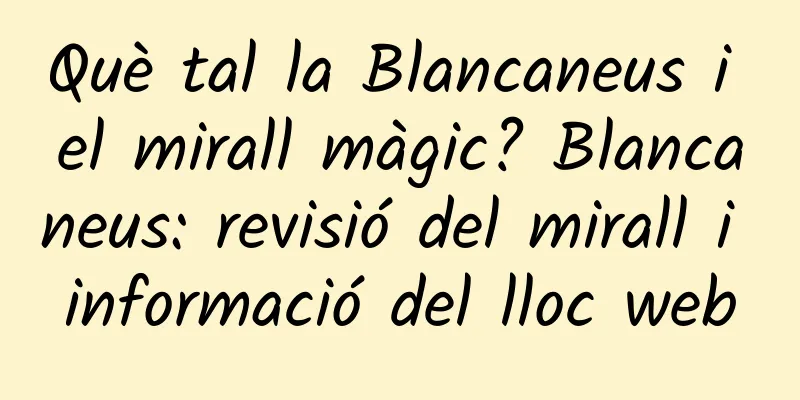 Què tal la Blancaneus i el mirall màgic? Blancaneus: revisió del mirall i informació del lloc web