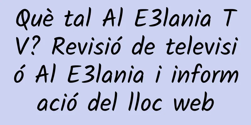 Què tal Al E3lania TV? Revisió de televisió Al E3lania i informació del lloc web