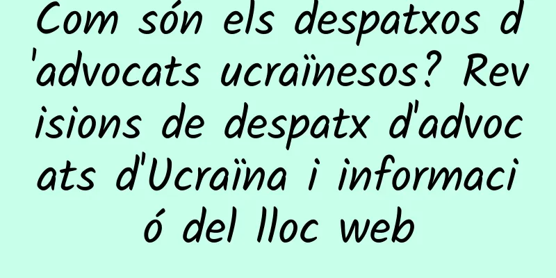 Com són els despatxos d'advocats ucraïnesos? Revisions de despatx d'advocats d'Ucraïna i informació del lloc web