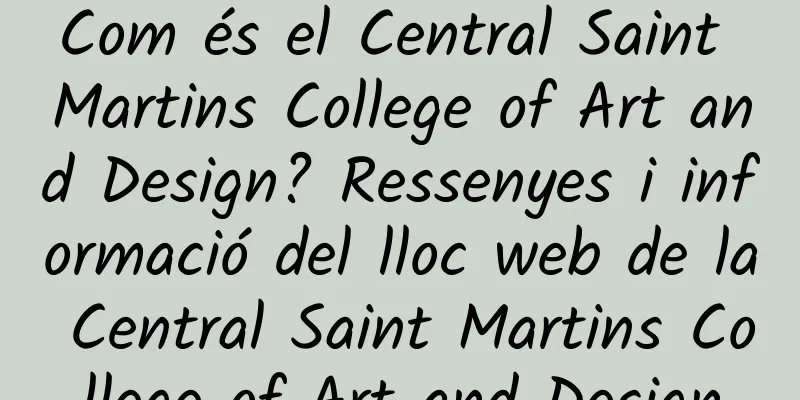 Com és el Central Saint Martins College of Art and Design? Ressenyes i informació del lloc web de la Central Saint Martins College of Art and Design