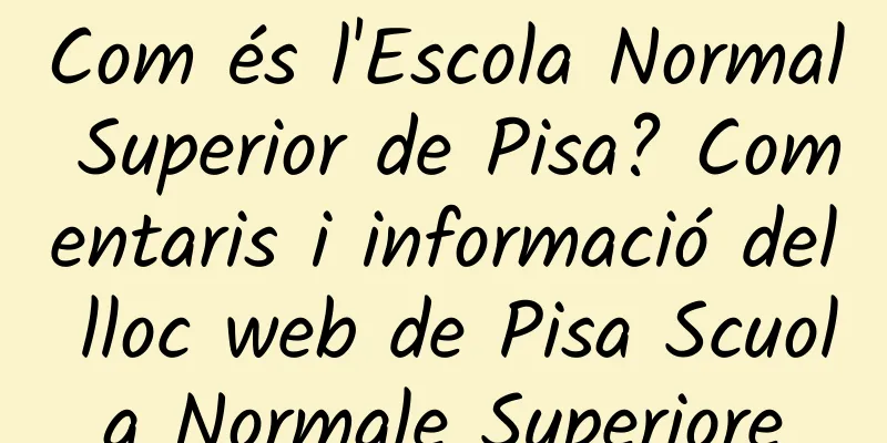 Com és l'Escola Normal Superior de Pisa? Comentaris i informació del lloc web de Pisa Scuola Normale Superiore