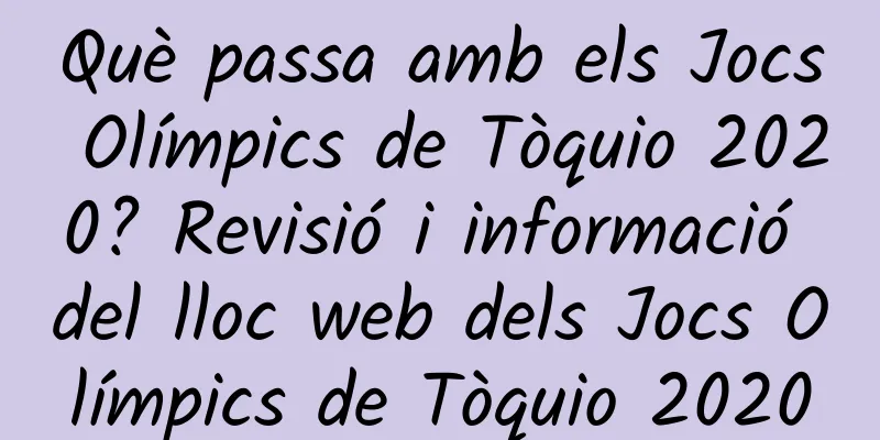 Què passa amb els Jocs Olímpics de Tòquio 2020? Revisió i informació del lloc web dels Jocs Olímpics de Tòquio 2020