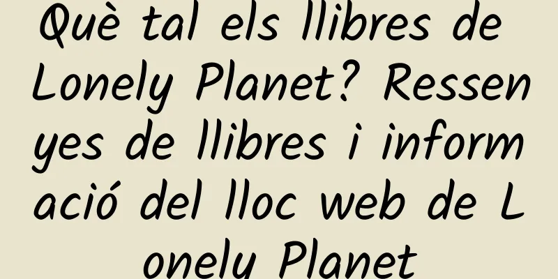 Què tal els llibres de Lonely Planet? Ressenyes de llibres i informació del lloc web de Lonely Planet