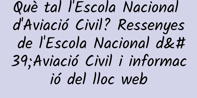 Què tal l'Escola Nacional d'Aviació Civil? Ressenyes de l'Escola Nacional d'Aviació Civil i informació del lloc web