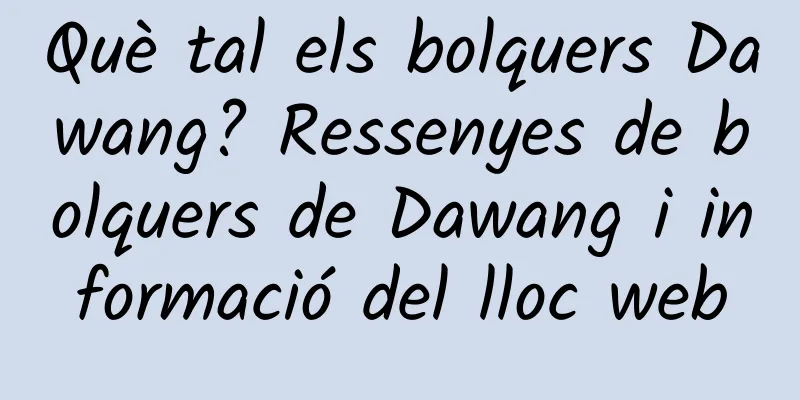 Què tal els bolquers Dawang? Ressenyes de bolquers de Dawang i informació del lloc web