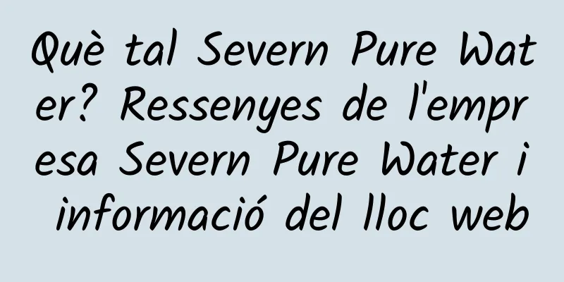 Què tal Severn Pure Water? Ressenyes de l'empresa Severn Pure Water i informació del lloc web