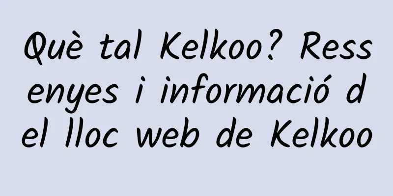 Què tal Kelkoo? Ressenyes i informació del lloc web de Kelkoo