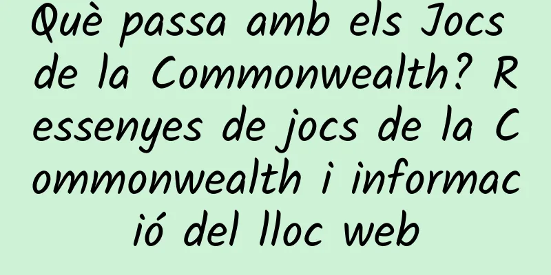 Què passa amb els Jocs de la Commonwealth? Ressenyes de jocs de la Commonwealth i informació del lloc web