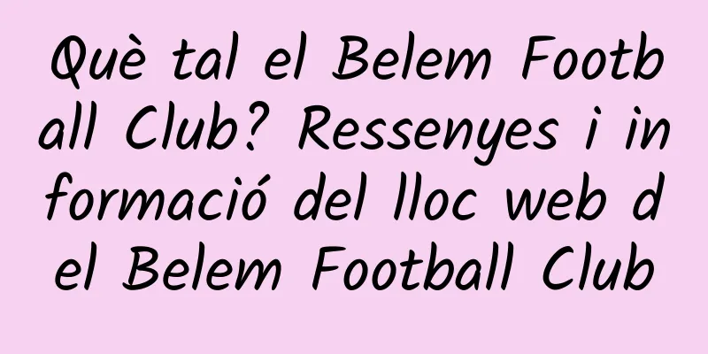 Què tal el Belem Football Club? Ressenyes i informació del lloc web del Belem Football Club