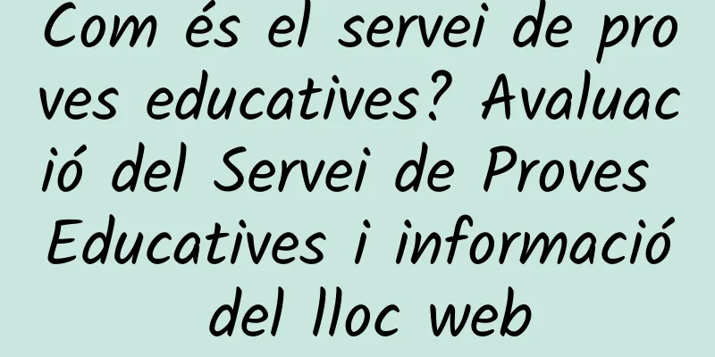Com és el servei de proves educatives? Avaluació del Servei de Proves Educatives i informació del lloc web