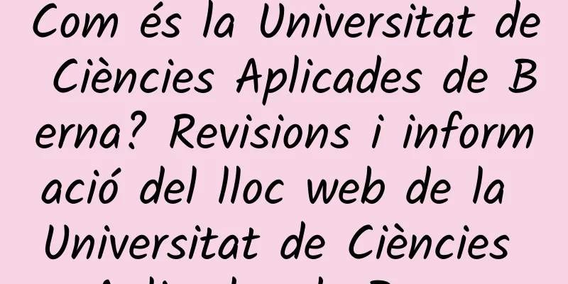 Com és la Universitat de Ciències Aplicades de Berna? Revisions i informació del lloc web de la Universitat de Ciències Aplicades de Berna