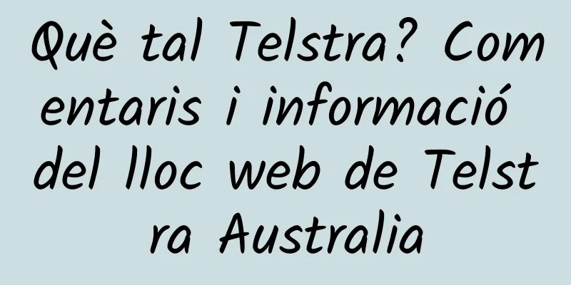 Què tal Telstra? Comentaris i informació del lloc web de Telstra Australia