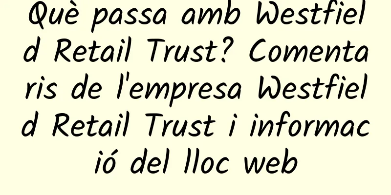 Què passa amb Westfield Retail Trust? Comentaris de l'empresa Westfield Retail Trust i informació del lloc web