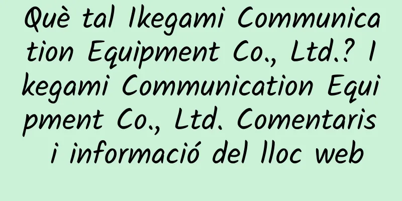 Què tal Ikegami Communication Equipment Co., Ltd.? Ikegami Communication Equipment Co., Ltd. Comentaris i informació del lloc web