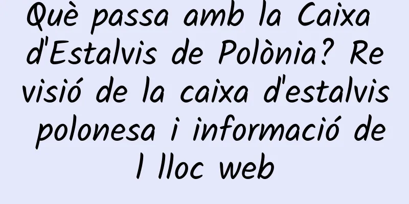Què passa amb la Caixa d'Estalvis de Polònia? Revisió de la caixa d'estalvis polonesa i informació del lloc web
