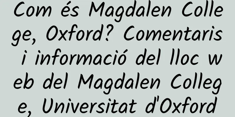 Com és Magdalen College, Oxford? Comentaris i informació del lloc web del Magdalen College, Universitat d'Oxford